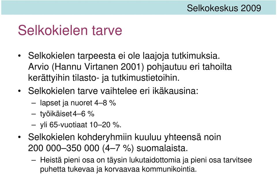 Selkokielen tarve vaihtelee eri ikäkausina: lapset ja nuoret 4 8 % työikäiset4 6 % yli 65-vuotiaat 10 20 %.