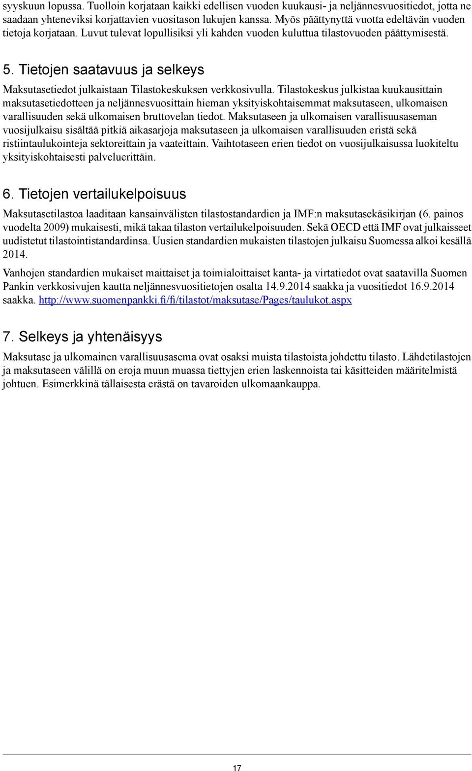 Tietojen saatavuus ja selkeys Maksutasetiedot julkaistaan Tilastokeskuksen verkkosivulla.
