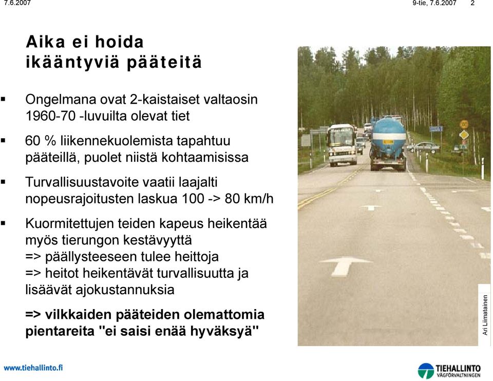 100 -> 80 km/h Kuormitettujen teiden kapeus heikentää myös tierungon kestävyyttä => päällysteeseen tulee heittoja => heitot