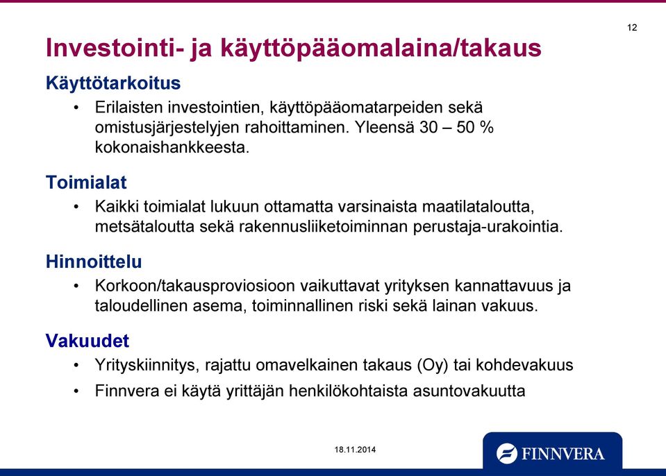 12 Toimialat Kaikki toimialat lukuun ottamatta varsinaista maatilataloutta, metsätaloutta sekä rakennusliiketoiminnan perustaja-urakointia.