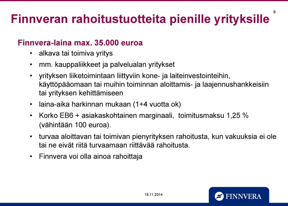 ja laajennushankkeisiin tai yrityksen kehittämiseen laina-aika harkinnan mukaan (1+4 vuotta ok) Korko EB6 + asiakaskohtainen marginaali, toimitusmaksu 1,25
