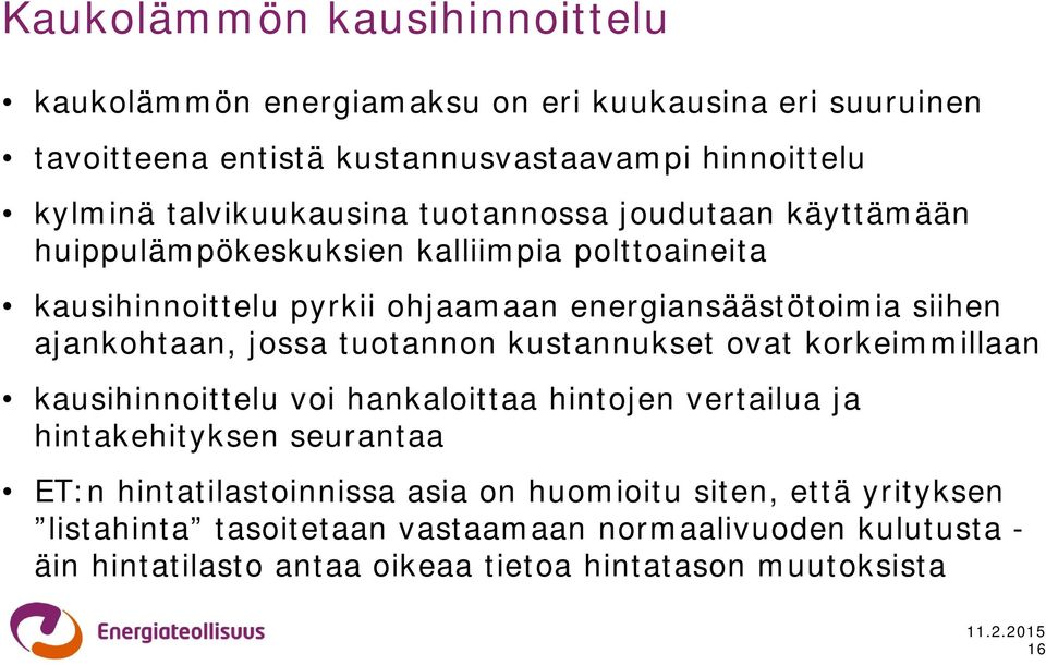 ajankohtaan, jossa tuotannon kustannukset ovat korkeimmillaan kausihinnoittelu voi hankaloittaa hintojen vertailua ja hintakehityksen seurantaa ET:n