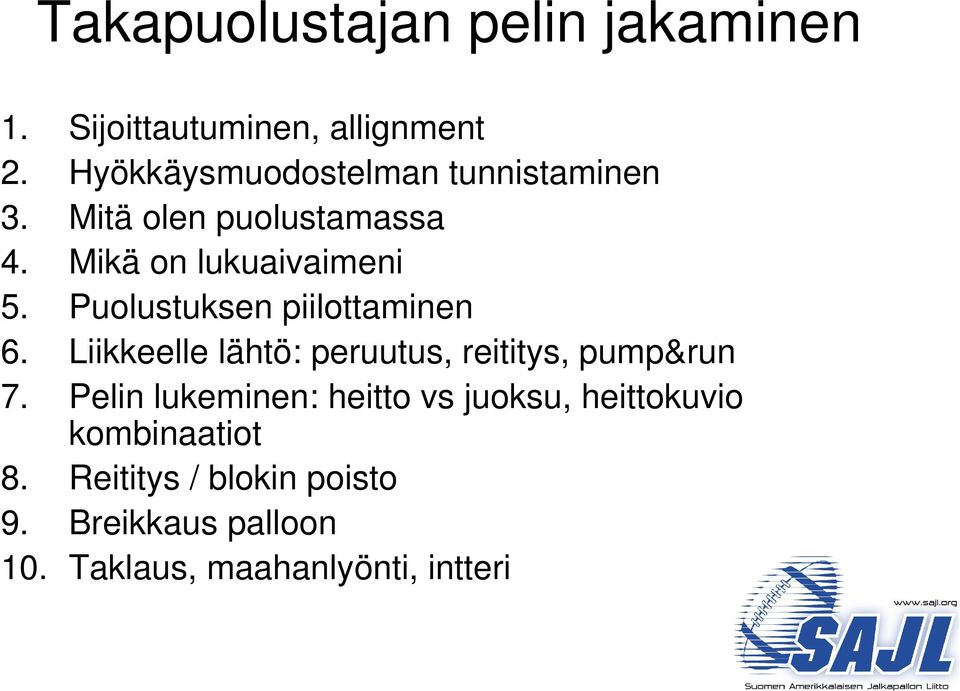 Puolustuksen piilottaminen 6. Liikkeelle lähtö: peruutus, reititys, pump&run 7.