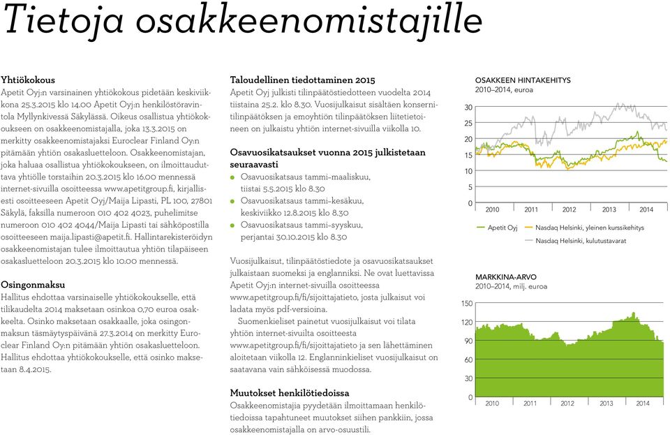 Osakkeenomistajan, joka haluaa osallistua yhtiökokoukseen, on ilmoittauduttava yhtiölle torstaihin 20.3.2015 klo 16.00 mennessä internet-sivuilla osoitteessa www.apetitgroup.