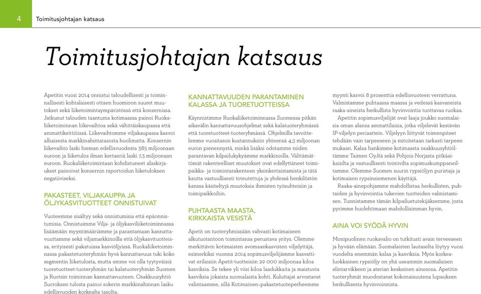 Liikevaihtomme viljakaupassa kasvoi alhaisesta markkinahintatasosta huolimatta.