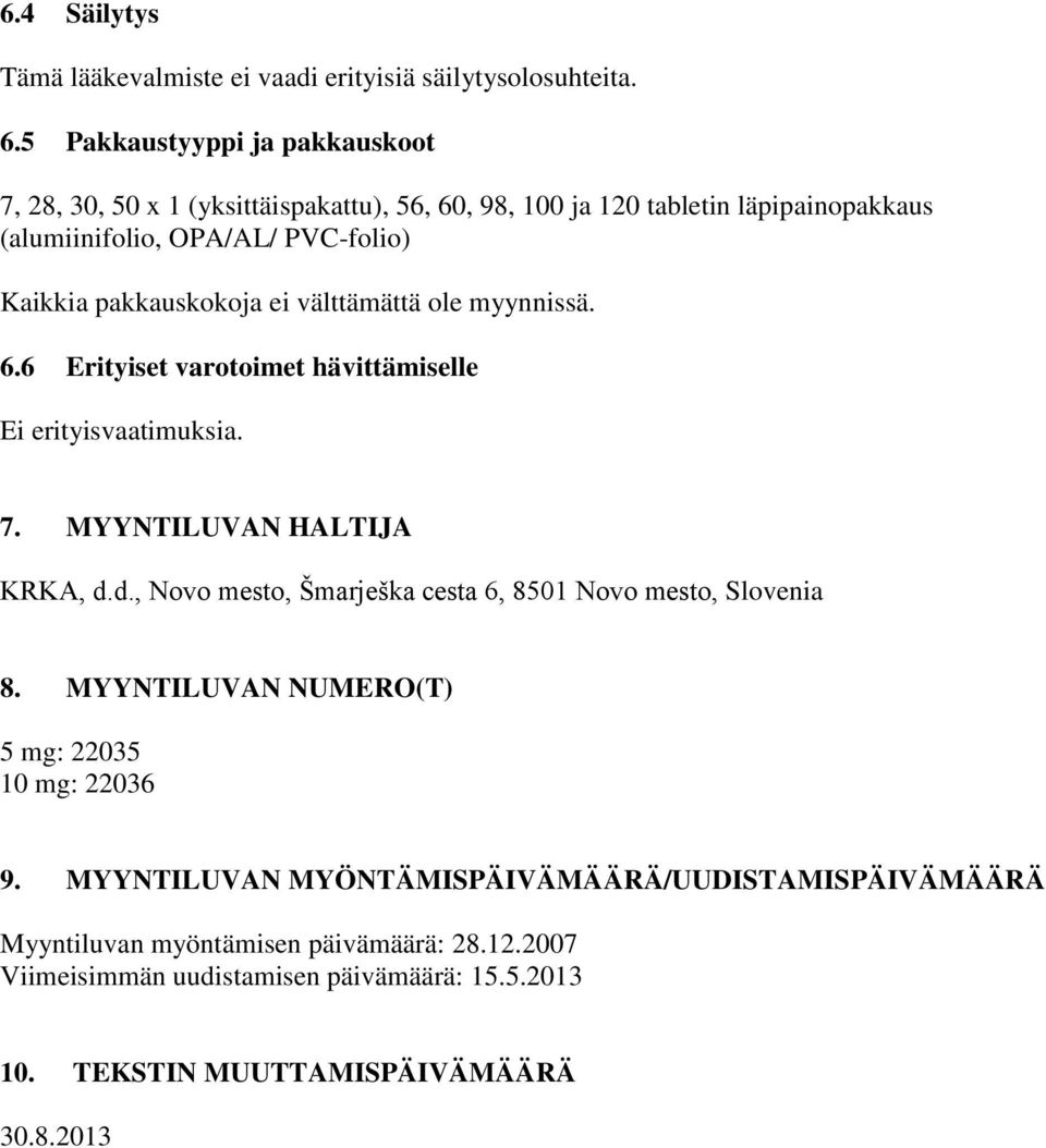 pakkauskokoja ei välttämättä ole myynnissä. 6.6 Erityiset varotoimet hävittämiselle Ei erityisvaatimuksia. 7. MYYNTILUVAN HALTIJA KRKA, d.