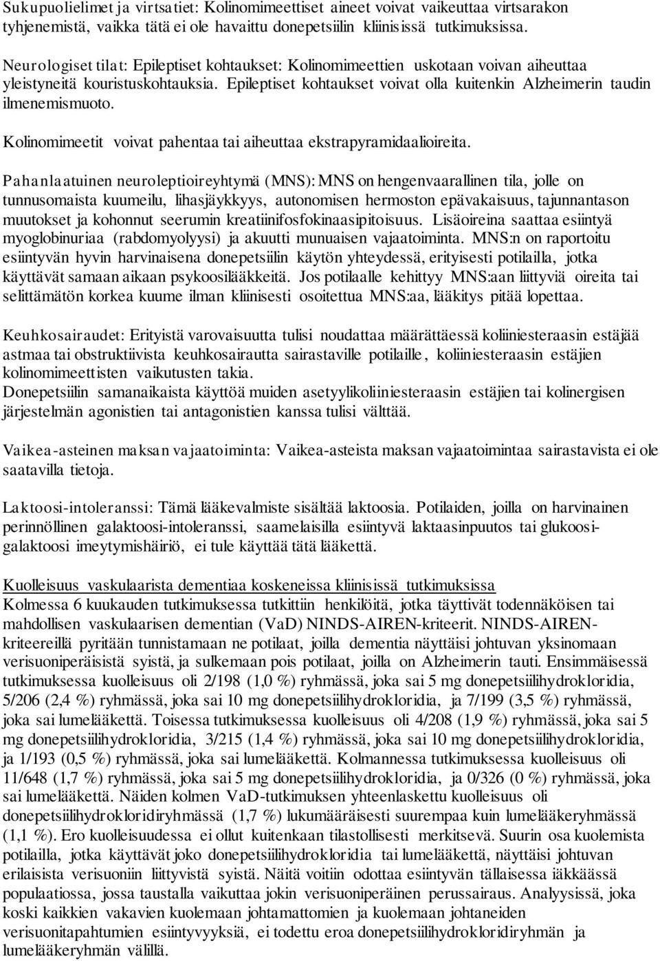 Kolinomimeetit voivat pahentaa tai aiheuttaa ekstrapyramidaalioireita.