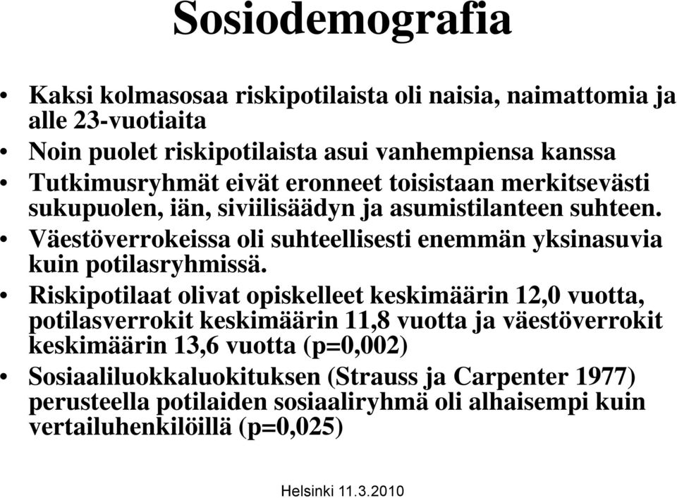 Väestöverrokeissa oli suhteellisesti enemmän yksinasuvia kuin potilasryhmissä.