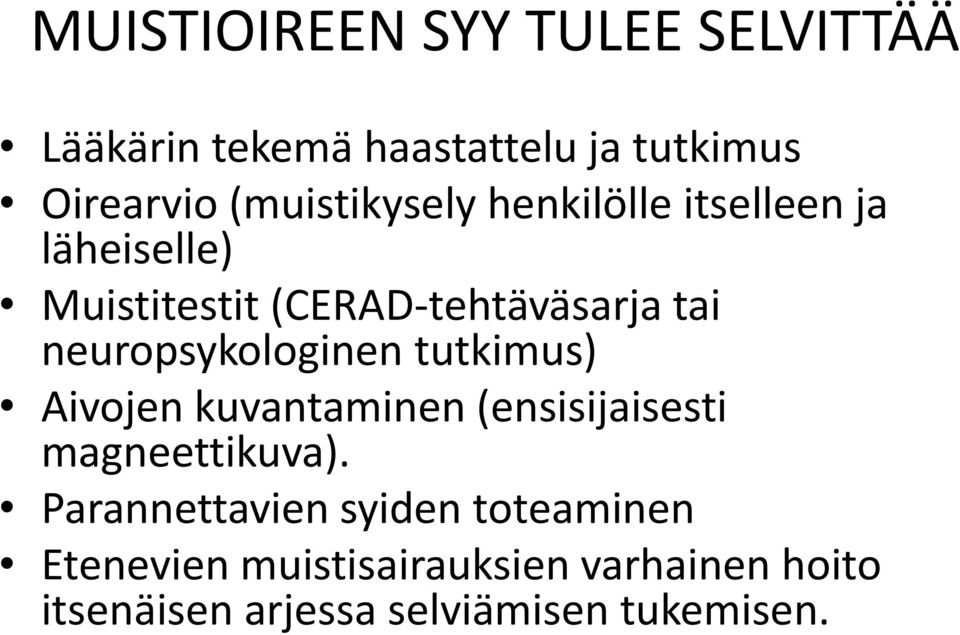 neuropsykologinen tutkimus) Aivojen kuvantaminen (ensisijaisesti magneettikuva).