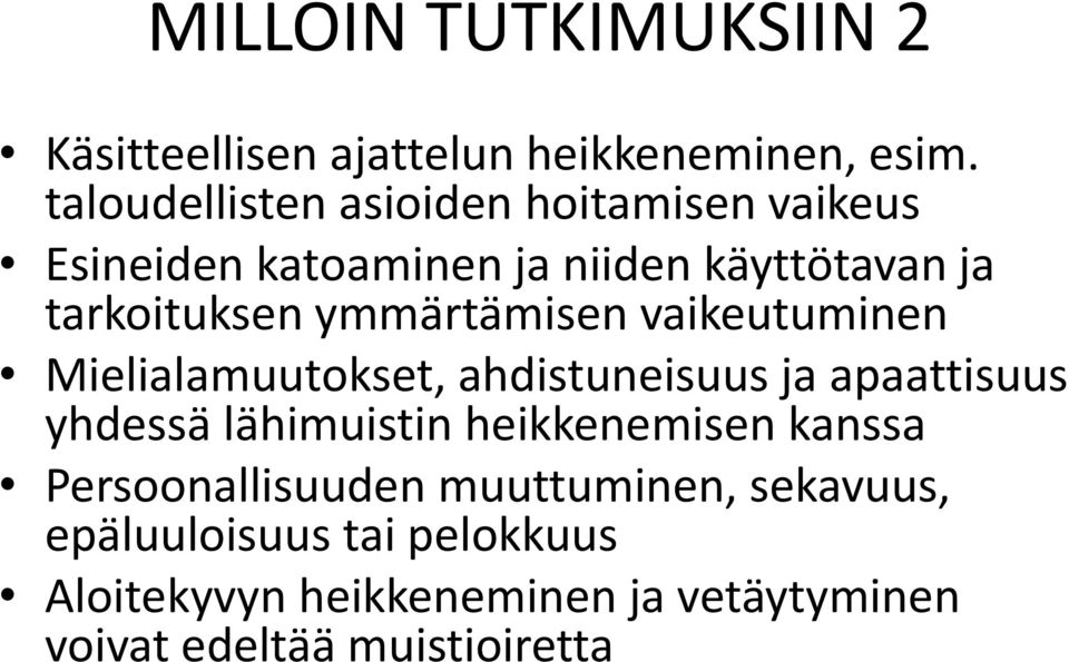 ymmärtämisen vaikeutuminen Mielialamuutokset, ahdistuneisuus ja apaattisuus yhdessä lähimuistin