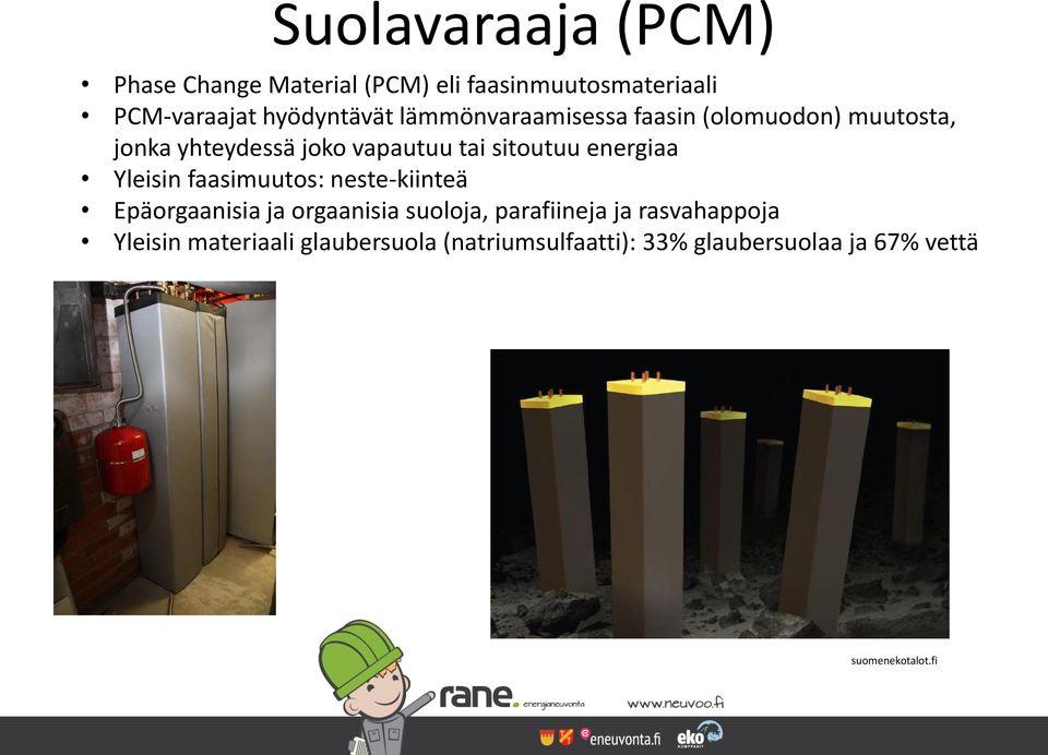 energiaa Yleisin faasimuutos: neste-kiinteä Epäorgaanisia ja orgaanisia suoloja, parafiineja ja