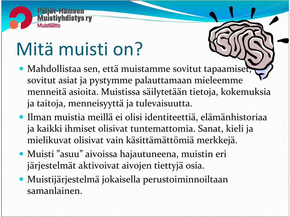 Ilman muistia meillä ei olisi identiteettiä, elämänhistoriaa ja kaikki ihmiset olisivat tuntemattomia.