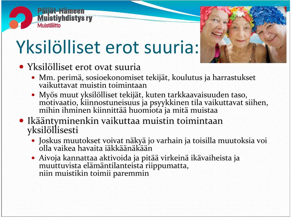 motivaatio, kiinnostuneisuus ja psyykkinen tila vaikuttavat siihen, mihin ihminen kiinnittää huomiota ja mitä muistaa Ikääntyminenkin vaikuttaa muistin