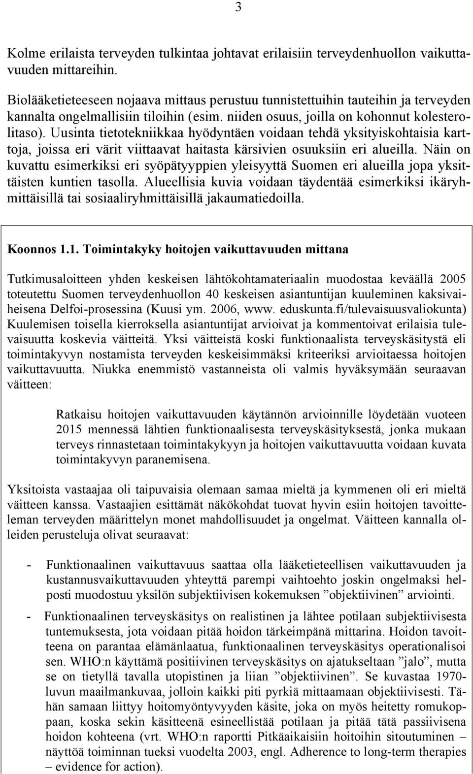 Uusinta tietotekniikkaa hyödyntäen voidaan tehdä yksityiskohtaisia karttoja, joissa eri värit viittaavat haitasta kärsivien osuuksiin eri alueilla.