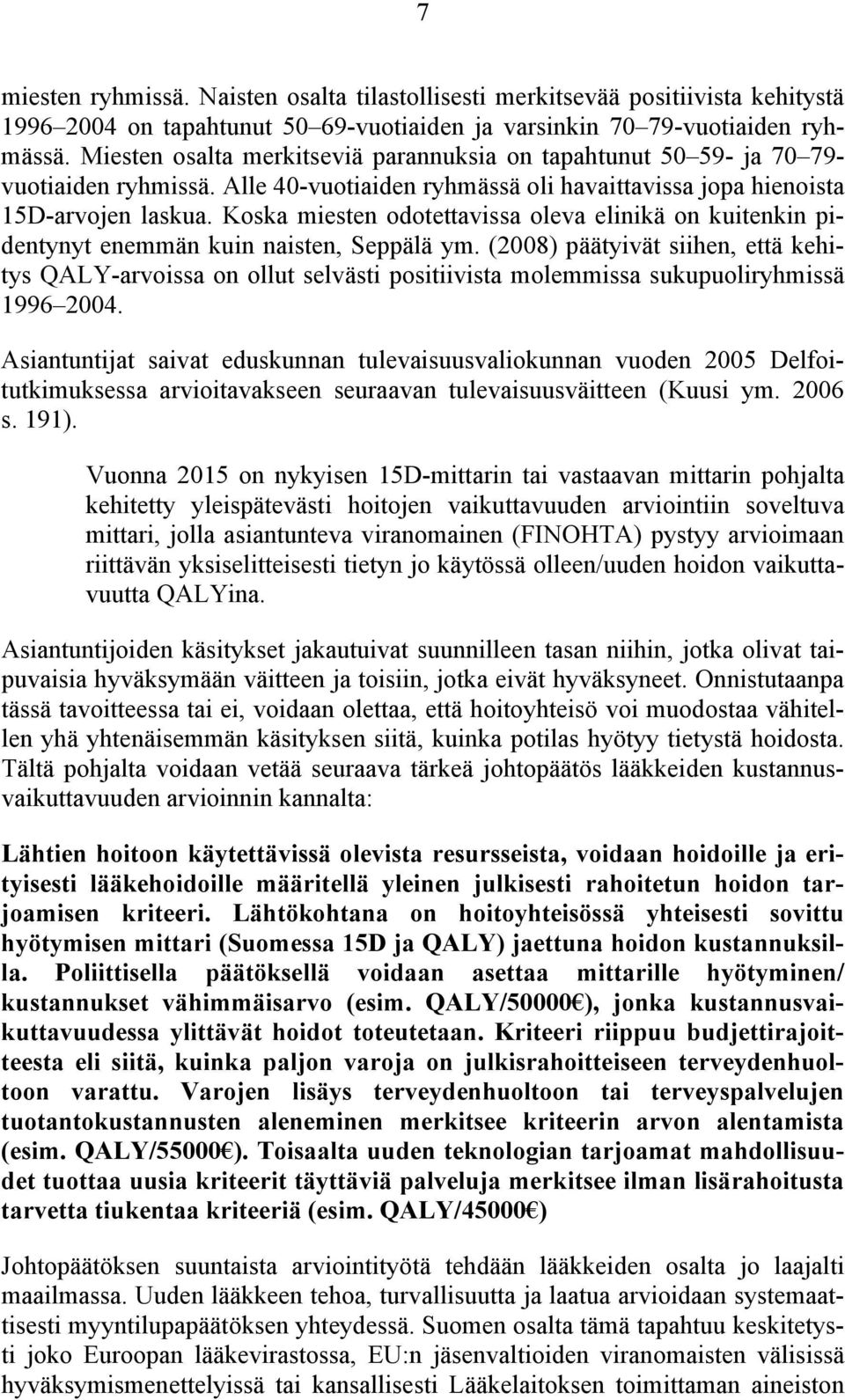 Koska miesten odotettavissa oleva elinikä on kuitenkin pidentynyt enemmän kuin naisten, Seppälä ym.