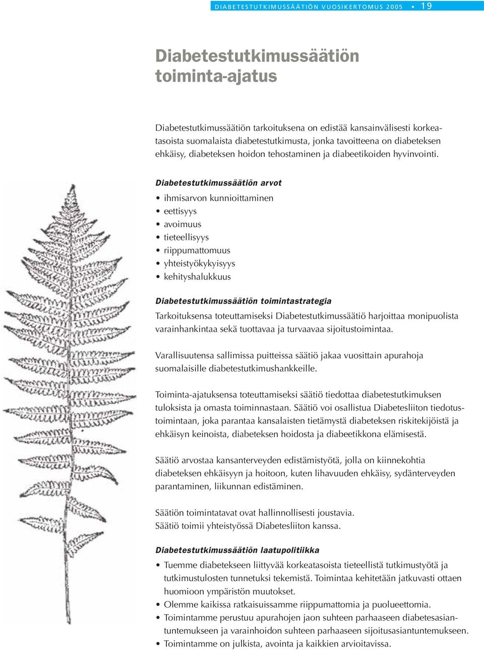 Diabetestutkimussäätiön arvot ihmisarvon kunnioittaminen eettisyys avoimuus tieteellisyys riippumattomuus yhteistyökykyisyys kehityshalukkuus Diabetestutkimussäätiön toimintastrategia Tarkoituksensa