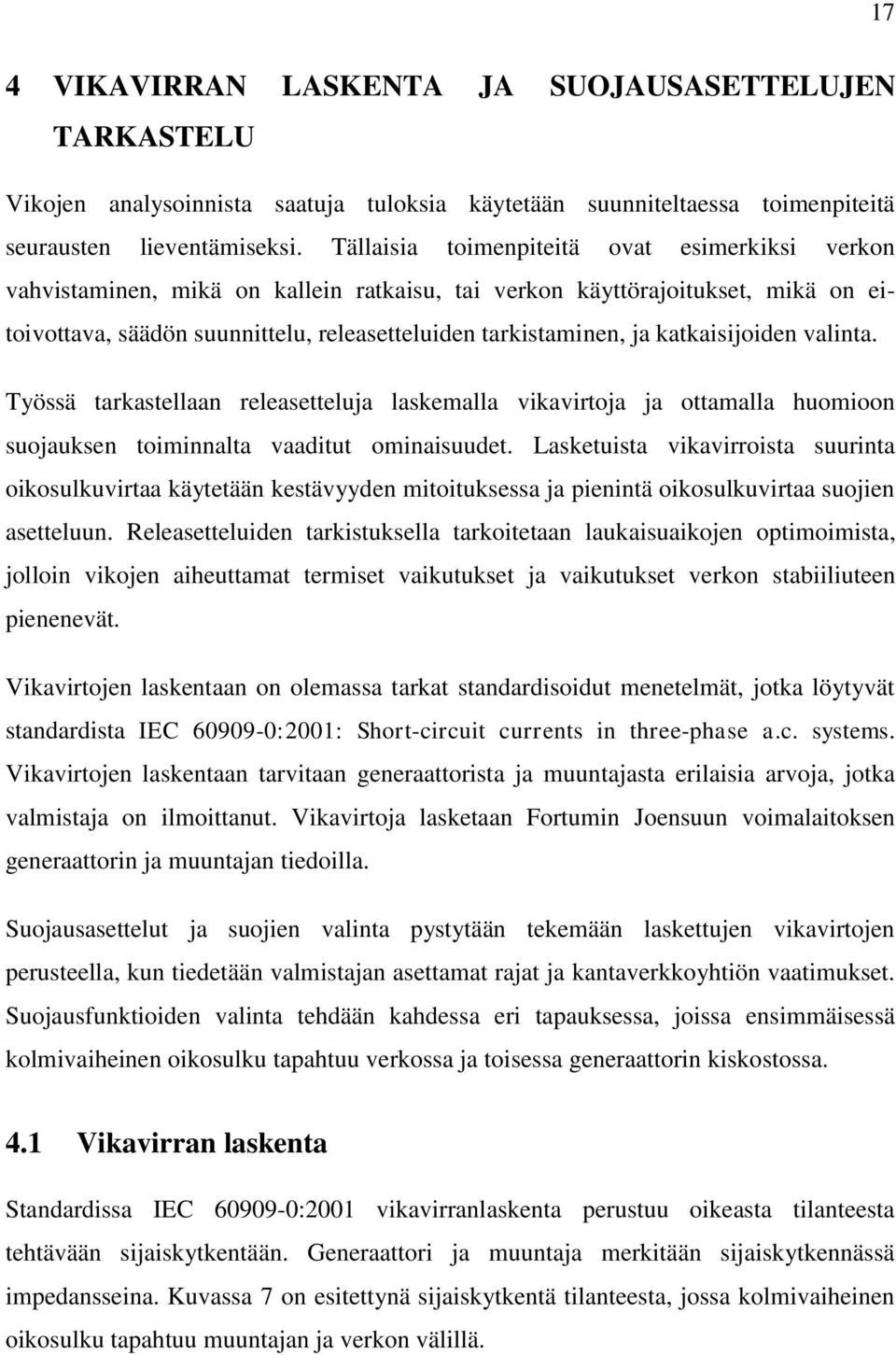 katkaisijoiden valinta. Työssä tarkastellaan releasetteluja laskemalla vikavirtoja ja ottamalla huomioon suojauksen toiminnalta vaaditut ominaisuudet.