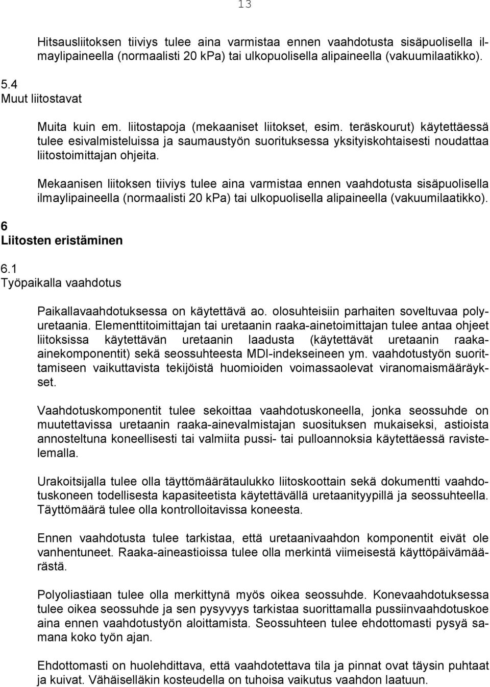teräskourut) käytettäessä tulee esivalmisteluissa ja saumaustyön suorituksessa yksityiskohtaisesti noudattaa liitostoimittajan ohjeita.