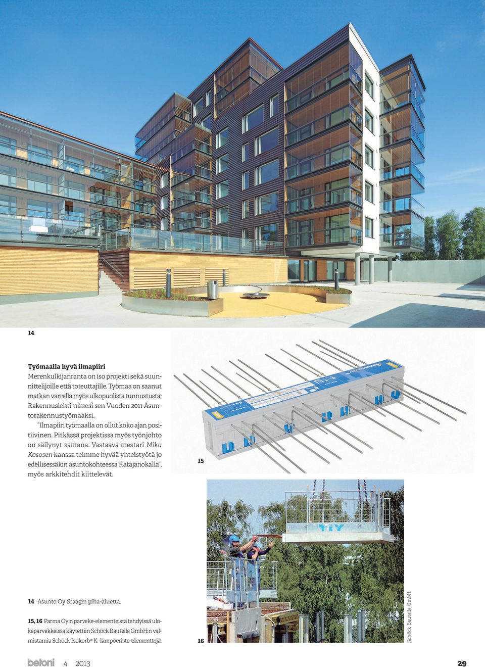 4 2013 16 Schöck Bauteile GmbH Työmaalla hyvä ilmapiiri Merenkulkijanranta on iso projekti sekä suunnittelijoille että toteuttajille.