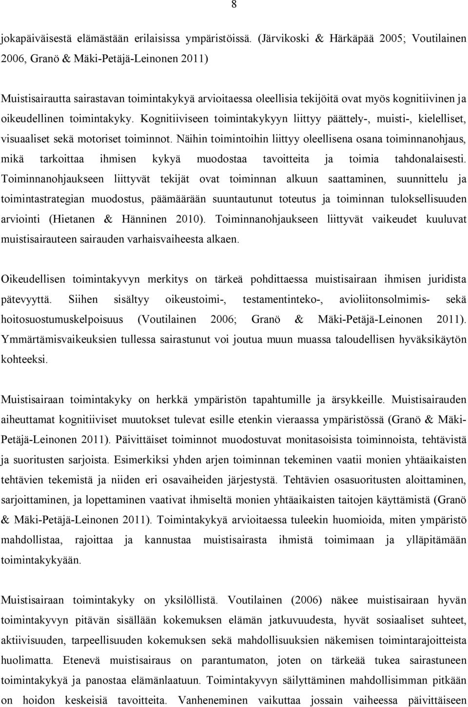 toimintakyky. Kognitiiviseen toimintakykyyn liittyy päättely-, muisti-, kielelliset, visuaaliset sekä motoriset toiminnot.