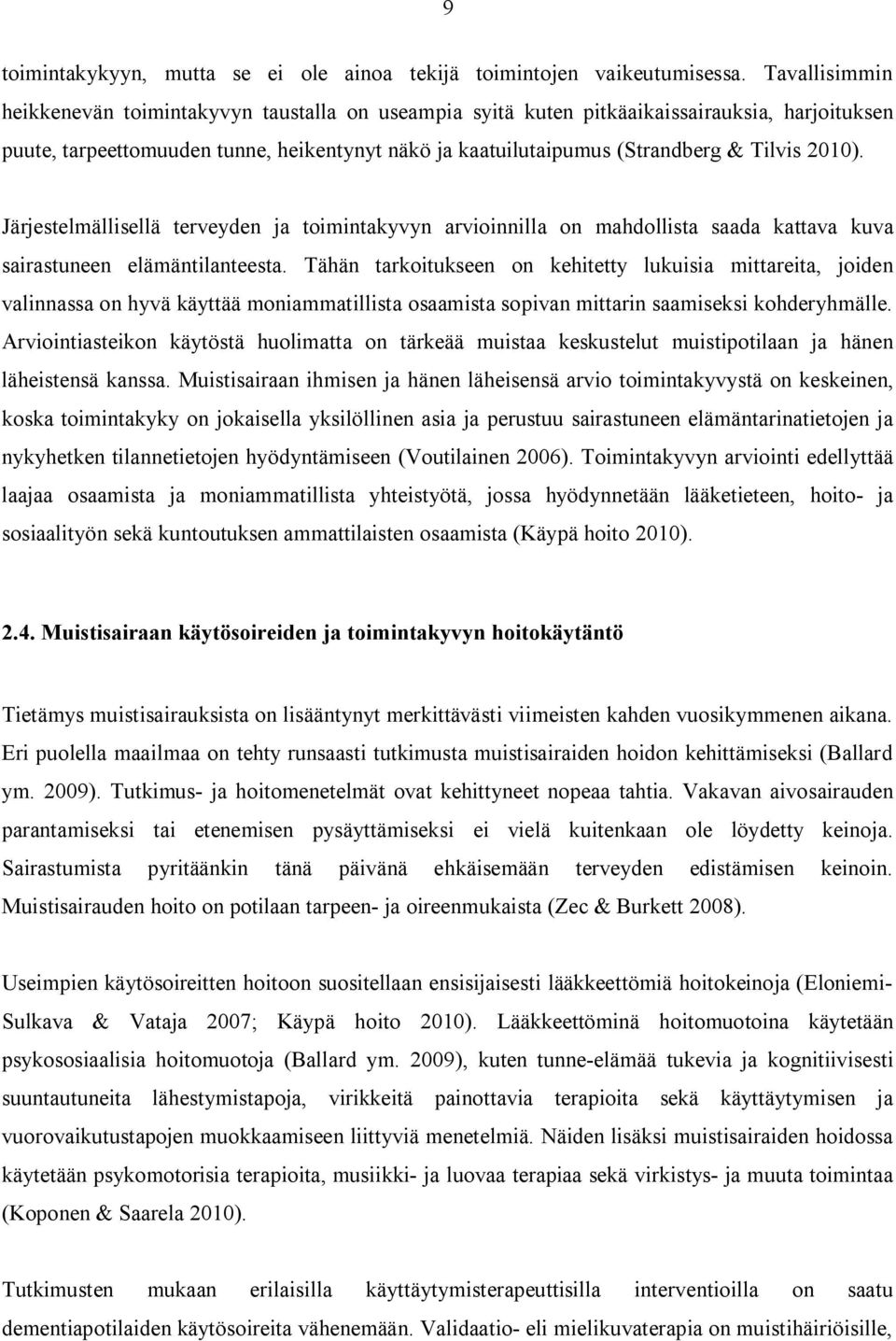 21). Järjestelmällisellä terveyden ja toimintakyvyn arvioinnilla on mahdollista saada kattava kuva sairastuneen elämäntilanteesta.