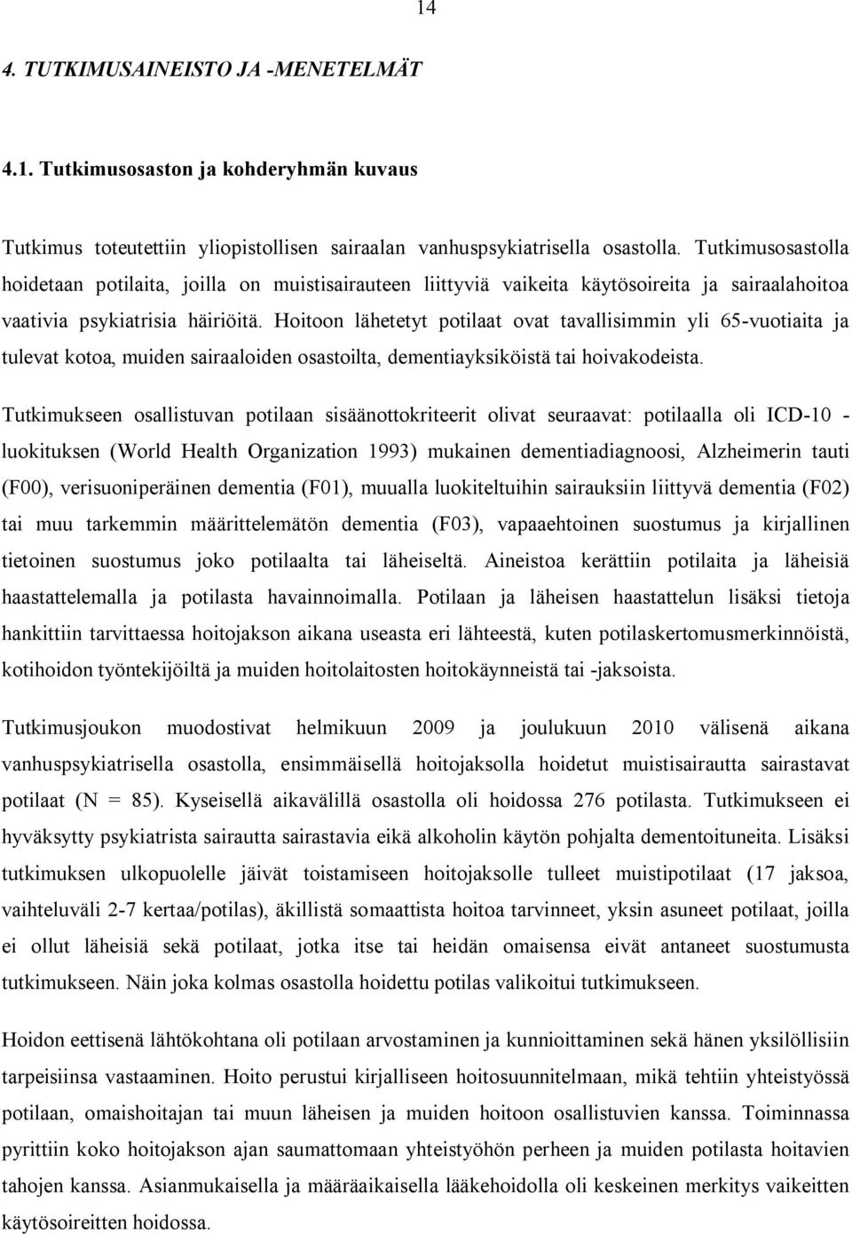 Hoitoon lähetetyt potilaat ovat tavallisimmin yli 65-vuotiaita ja tulevat kotoa, muiden sairaaloiden osastoilta, dementiayksiköistä tai hoivakodeista.