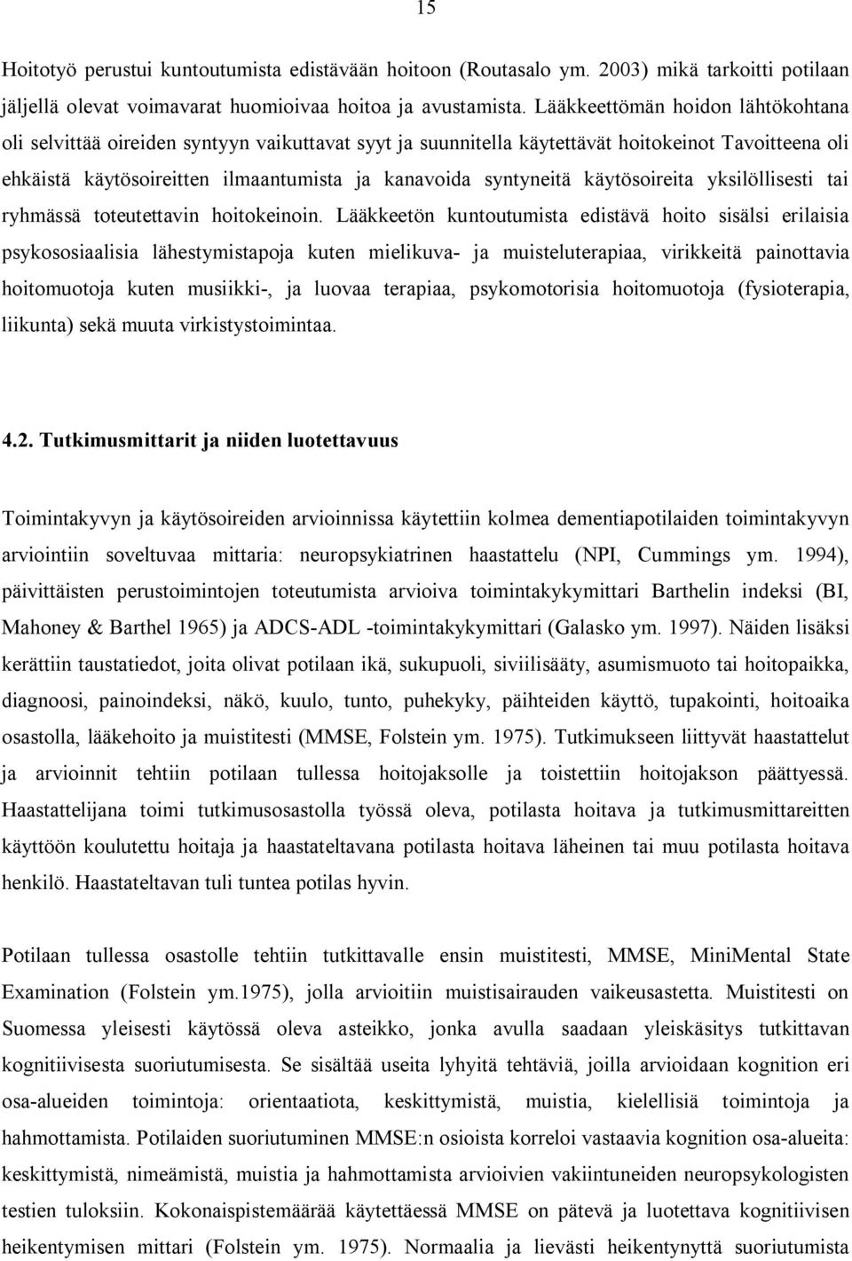 käytösoireita yksilöllisesti tai ryhmässä toteutettavin hoitokeinoin.