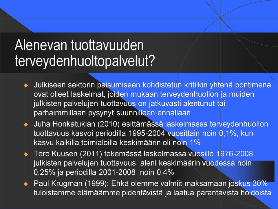 tai parhaimmillaan pysynyt suunnilleen ennallaan Juha Honkatukian (2010) esittämässä laskelmassa terveydenhuollon tuottavuus kasvoi periodilla 1995-2004 vuosittain noin 0,1%, kun kasvu