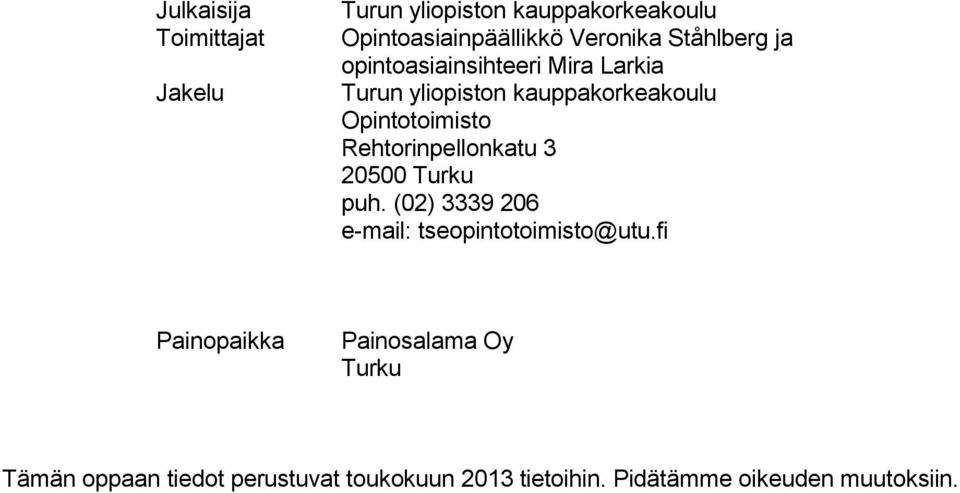 Rehtorinpellonkatu 3 20500 Turku puh. (02) 3339 206 e-mail: tseopintotoimisto@utu.