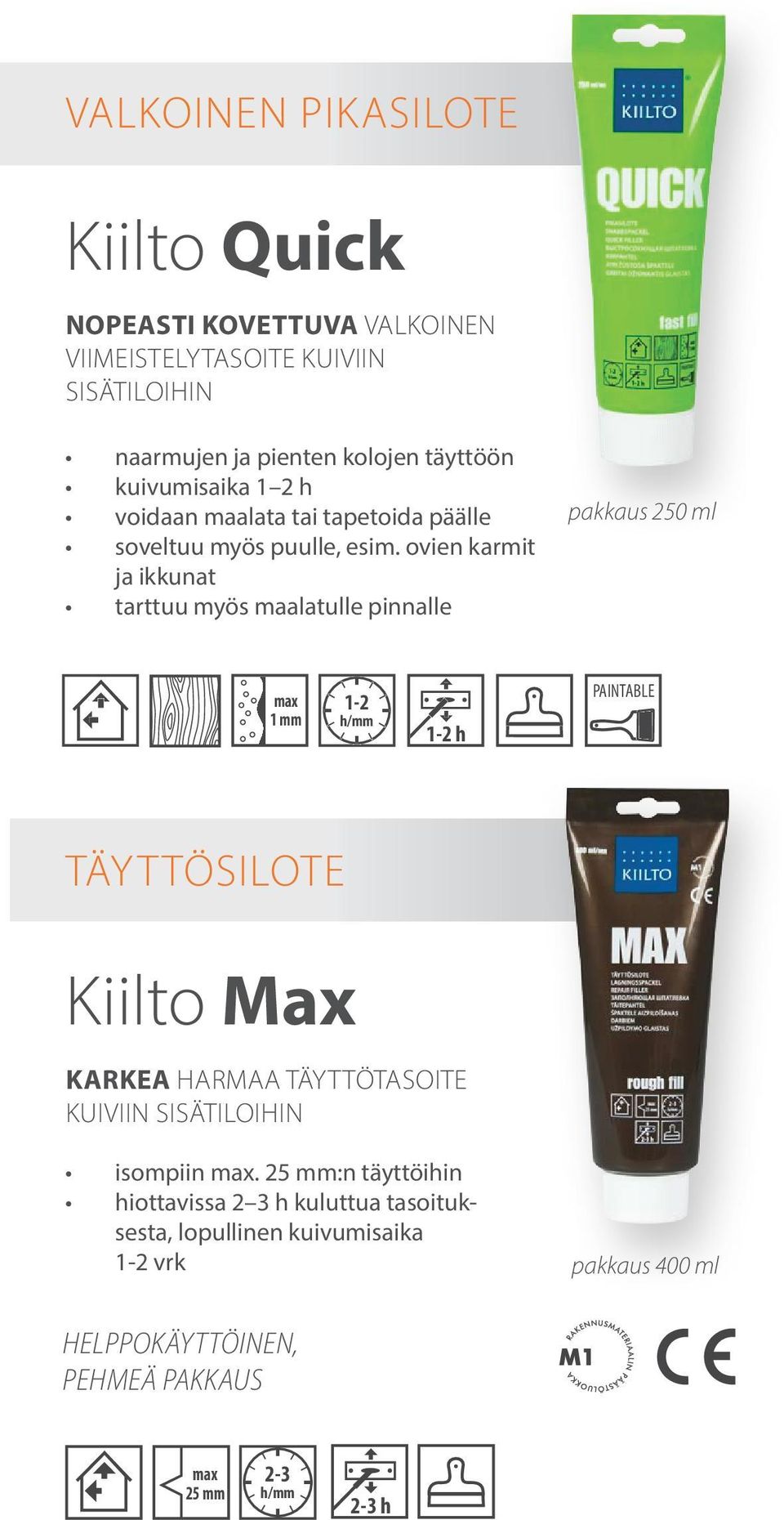 ovien karmit ja ikkunat tarttuu myös maalatulle pinnalle pakkaus 250 ml 1 mm 1-2 1-2 h PAINTABLE TÄYTTÖSILOTE Kiilto Max KARKEA HARMAA