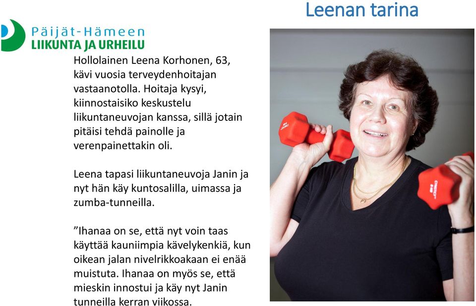 Leena tapasi liikuntaneuvoja Janin ja nyt hän käy kuntosalilla, uimassa ja zumba-tunneilla.