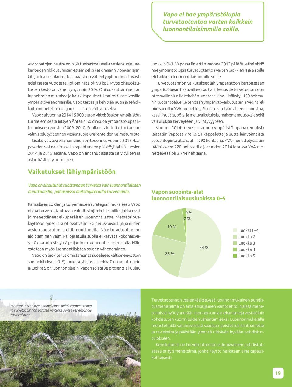 Ohijuoksutustilanteiden määrä on vähentynyt huomattavasti edellisestä vuodesta, jolloin niitä oli 93 kpl. Myös ohijuoksutusten kesto on vähentynyt noin 20 %.