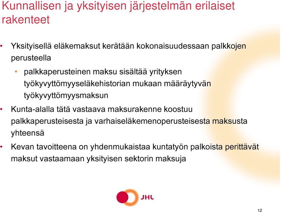 työkyvyttömyysmaksun Kunta-alalla tätä vastaava maksurakenne koostuu palkkaperusteisesta ja