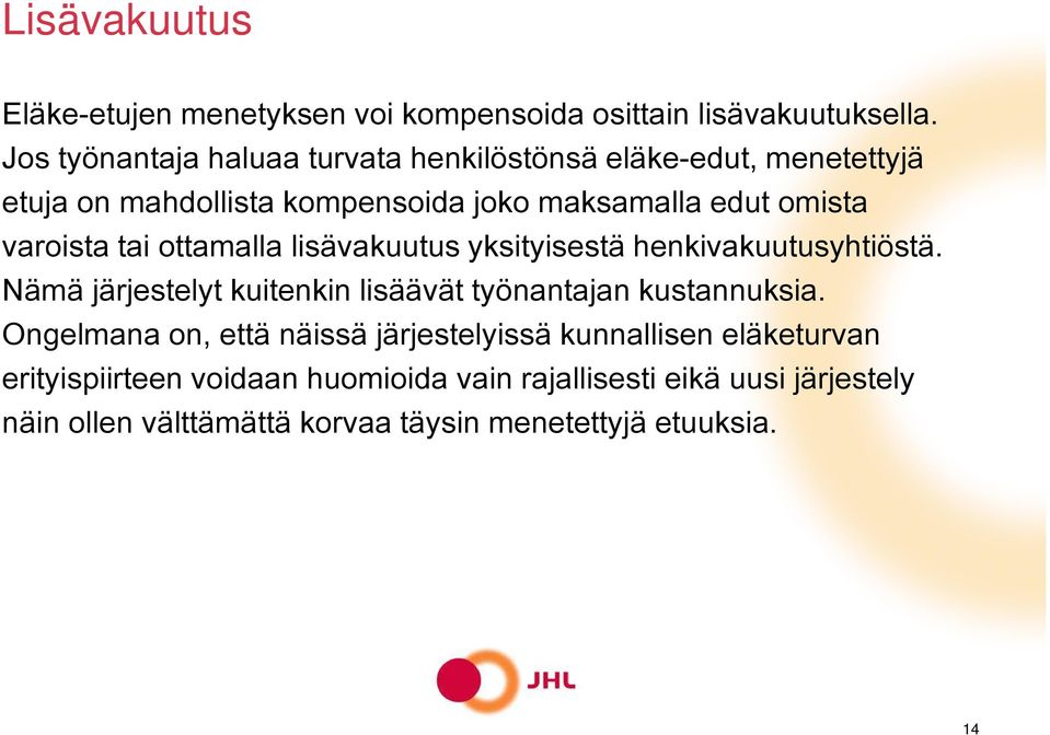 varoista tai ottamalla lisävakuutus yksityisestä henkivakuutusyhtiöstä. Nämä järjestelyt kuitenkin lisäävät työnantajan kustannuksia.