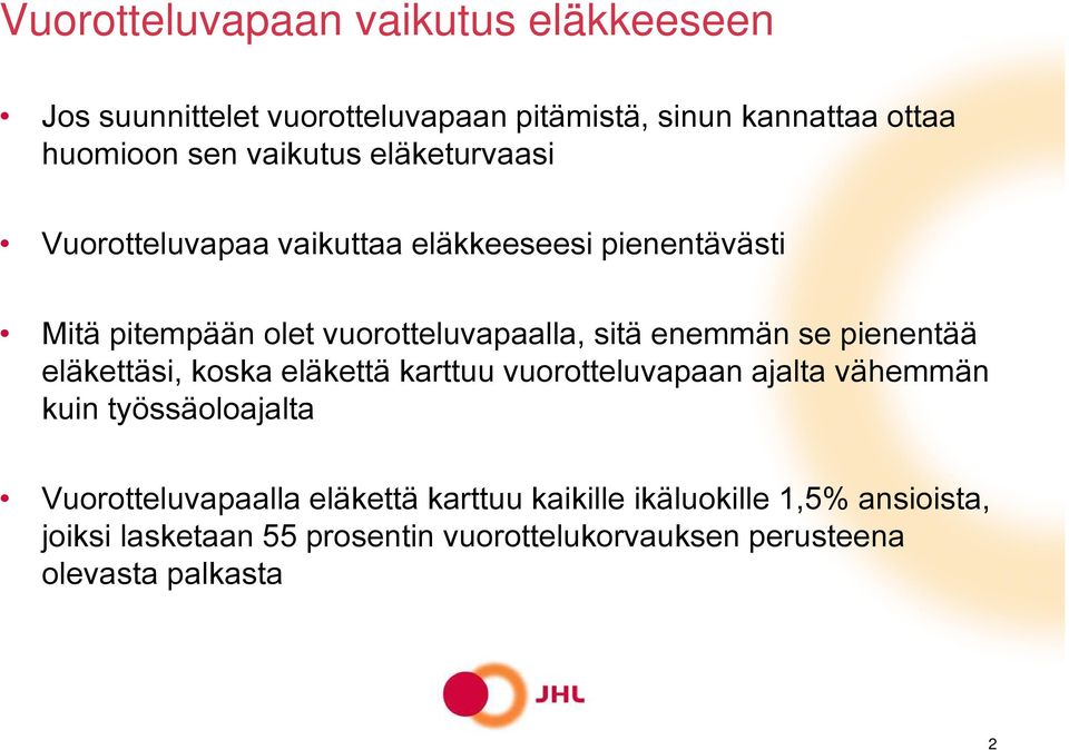 enemmän se pienentää eläkettäsi, koska eläkettä karttuu vuorotteluvapaan ajalta vähemmän kuin työssäoloajalta