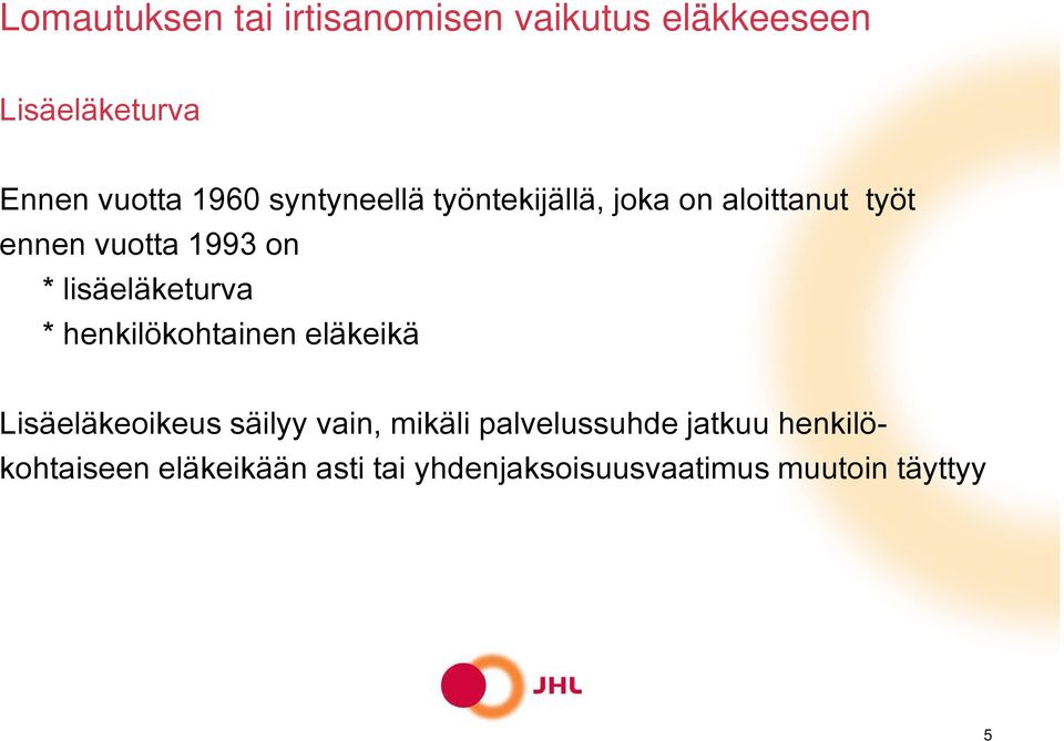 lisäeläketurva * henkilökohtainen eläkeikä Lisäeläkeoikeus säilyy vain, mikäli