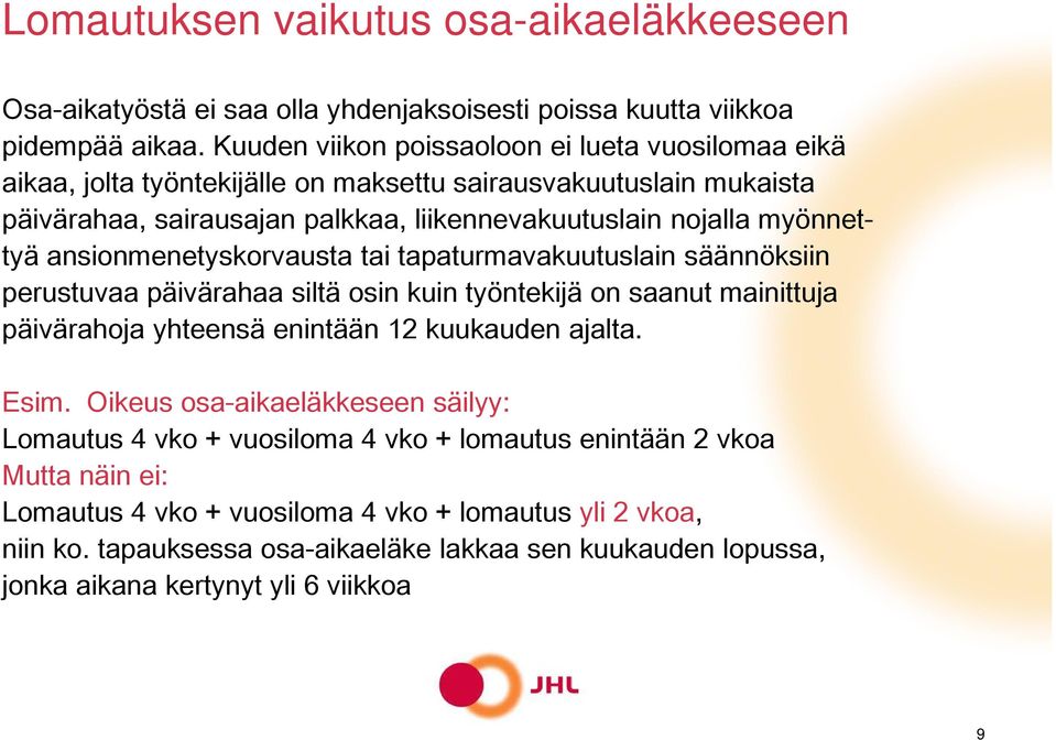 ansionmenetyskorvausta tai tapaturmavakuutuslain säännöksiin perustuvaa päivärahaa siltä osin kuin työntekijä on saanut mainittuja päivärahoja yhteensä enintään 12 kuukauden ajalta. Esim.