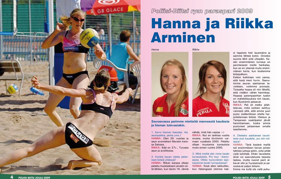 HANNA: Riikan kanssa ollaan pelattu muistaakseni ainakin siitä lähtien, kun täytin 18.