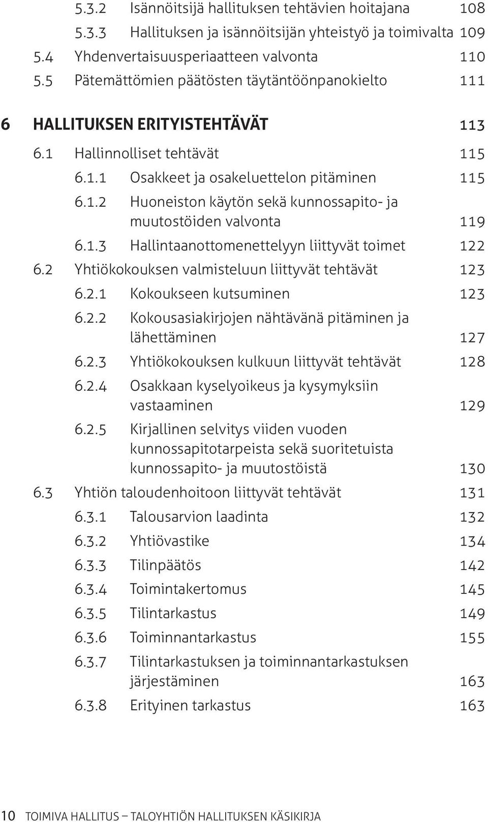 1.3 Hallintaanottomenettelyyn liittyvät toimet 122 6.2 Yhtiökokouksen valmisteluun liittyvät tehtävät 123 6.2.1 Kokoukseen kutsuminen 123 6.2.2 Kokousasiakirjojen nähtävänä pitäminen ja lähettäminen 127 6.