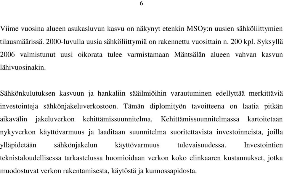 Sähkönkulutuksen kasvuun ja hankaliin sääilmiöihin varautuminen edellyttää merkittäviä investointeja sähkönjakeluverkostoon.