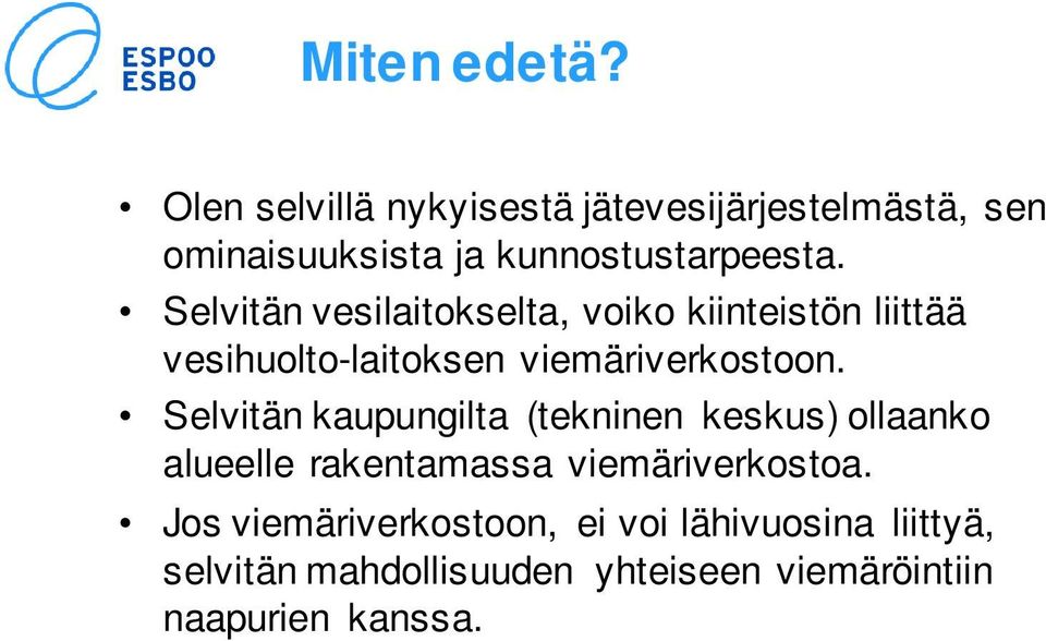 Selvitän vesilaitokselta, voiko kiinteistön liittää vesihuolto-laitoksen viemäriverkostoon.