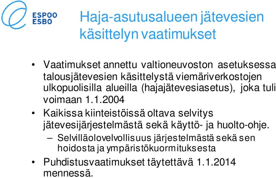 voimaan 1.1.2004 Kaikissa kiinteistöissä oltava selvitys jätevesijärjestelmästä sekä käyttö- ja huolto-ohje.