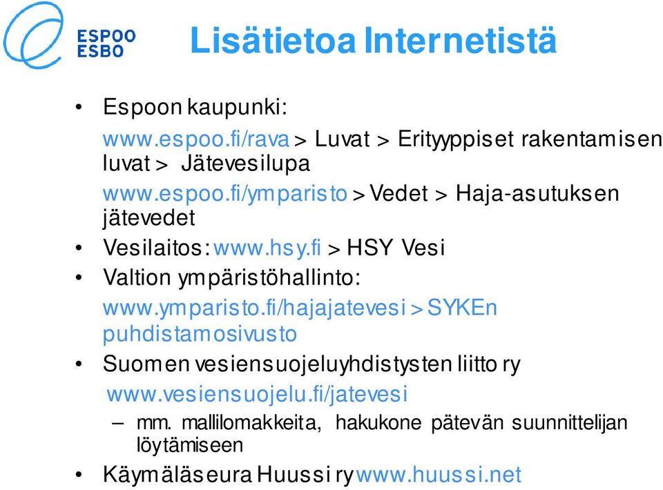 fi/ymparisto > Vedet > Haja-asutuksen jätevedet Vesilaitos: www.hsy.fi > HSY Vesi Valtion ympäristöhallinto: www.