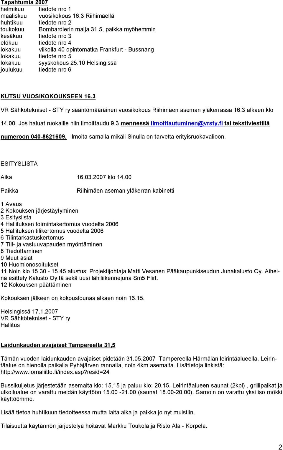 10 Helsingissä joulukuu tiedote nro 6 KUTSU VUOSIKOKOUKSEEN 16.3 VR Sähkötekniset - STY ry sääntömääräinen vuosikokous Riihimäen aseman yläkerrassa 16.3 alkaen klo 14.00.