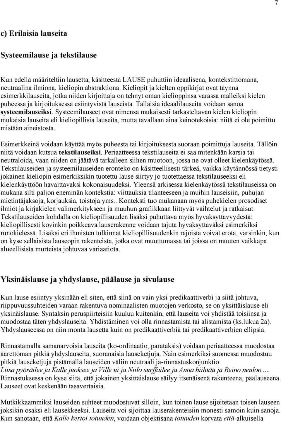 Tällaisia ideaalilauseita voidaan sanoa systeemilauseiksi.