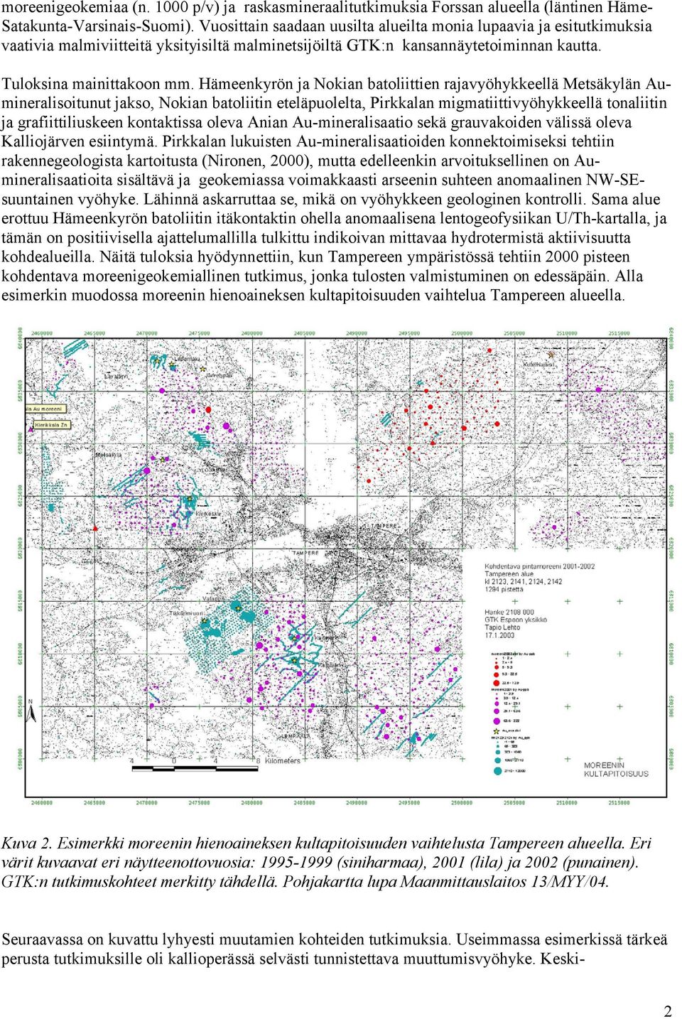 Hämeenkyrön ja Nokian batoliittien rajavyöhykkeellä Metsäkylän Aumineralisoitunut jakso, Nokian batoliitin eteläpuolelta, Pirkkalan migmatiittivyöhykkeellä tonaliitin ja grafiittiliuskeen kontaktissa