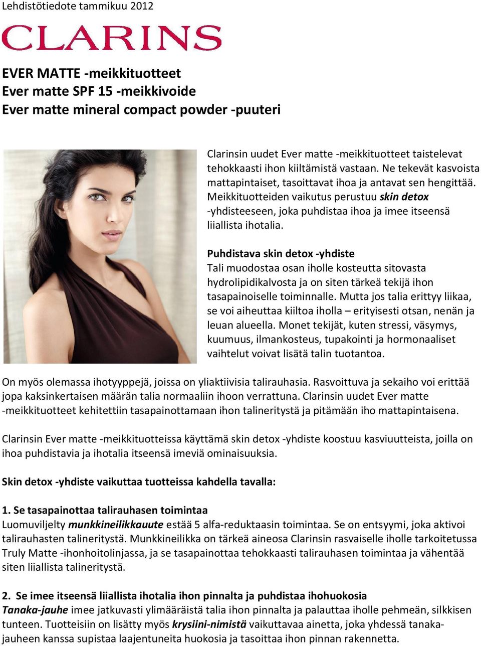 Meikkituotteiden vaikutus perustuu skin detox -yhdisteeseen, joka puhdistaa ihoa ja imee itseensä liiallista ihotalia.