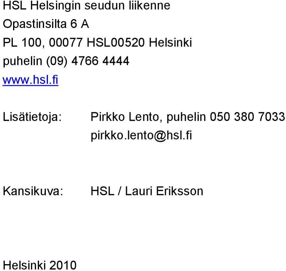 fi Lisätietoja: Pirkko Lento, puhelin 050 380 7033