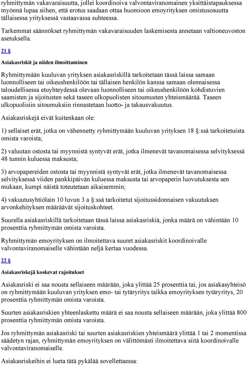 21 Asiakasriskit ja niiden ilmoittaminen Ryhmittymään kuuluvan yrityksen asiakasriskillä tarkoitetaan tässä laissa samaan luonnolliseen tai oikeushenkilöön tai tällaisen henkilön kanssa samaan