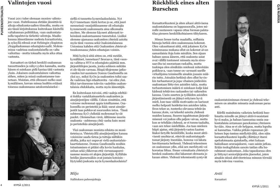 Maaliskuussa äänestämme uudesta kuraattorista, ja syksyllä edessä ovat Helsingin yliopiston ylioppilaskunnan edustajistovaalit.